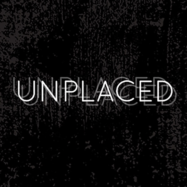Unplaced | an audio drama Unplaced | an audio drama