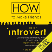Nate Nicholson - How to Make Friends as an Introvert: Discover Introvert-Friendly Ways to Meet New People, Improve Your Social Skills, and Make New Friends (Unabridged) artwork