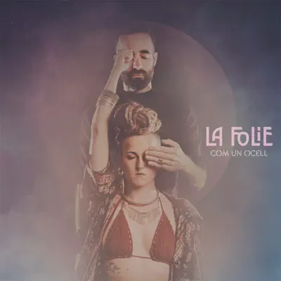 Com un Ocell - La Folie
