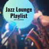 Jazz Lounge Playlist album lyrics, reviews, download