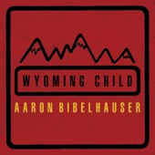 Aaron Bibelhauser - Wyoming Child