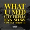 What U Need - Eva Shaw, City Fidelia & Vincent Berry II lyrics