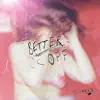 Better Off - Single album lyrics, reviews, download