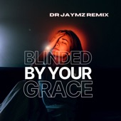 Blinded By Your Grace - Dr Jaymz Remix by Dr Jaymz