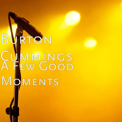 A Few Good Moments - Single - Burton Cummings