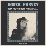 Roger Harvey - Burn One With John Prine