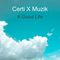 A Good Life - Single by Certi X Muzik & Adren Da Boss album reviews, ratings, credits