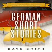 Dave Smith - German Short Stories: 8 Easy to Follow Stories with English Translation For Effective German Learning Experience artwork