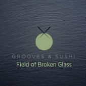 Grooves & Sushi: Field of Broken Glass artwork