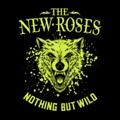 The New Roses - Nothing but Wild