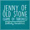 Jenny of Oldstones (Lullaby Rendition) - Single album lyrics, reviews, download
