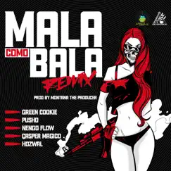 Mala Como Bala (Remix) [feat. Hozwal & Casper Magico] - Single by Green Cookie, Pusho & Ñengo Flow album reviews, ratings, credits
