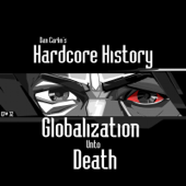 Episode 32 - Globalization Unto Death - Dan Carlin's Hardcore History