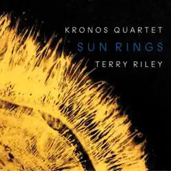 Terry Riley: Sun Rings - Kronos Quartet Terry Riley: Sun Rings - Kronos Quartet