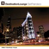 Destination Lounge San Francisco - Chillout Downtempo Nujazz