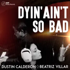 Dying Ain't so Bad - Single by Dustin Calderón, Beatriz Villar & Frank Wildhorn album reviews, ratings, credits