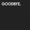 Goodbye. - Wheelers Music lyrics