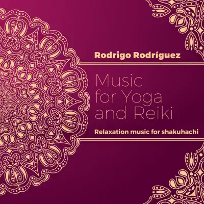 Music for Yoga and Reiki: Relaxation Music for Shakuhachi - Rodrigo Rodriguez