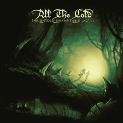 The Untold Swamp Fable (Act I) - All the Cold The Untold Swamp Fable (Act I) - All the Cold