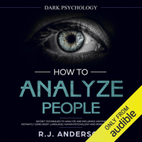 RJ Anderson - How to Analyze People: Dark Psychology - Secret Techniques to Analyze and Influence Anyone Using Body Language, Human Psychology and Personality Types (Persuasion, NLP): Dark Psychology Series, Book 2 (Unabridged) artwork