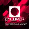 What's My Name Wayne? - Single album lyrics, reviews, download