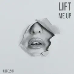 Lift Me Up - Single by Lubelski album reviews, ratings, credits