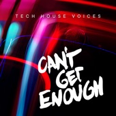 Can't Get Enough Tech House Voices artwork