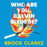 Brock Clarke - Who Are You, Calvin Bledsoe?: A Novel artwork