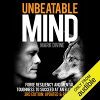 Mark Divine - Unbeatable Mind: Forge Resiliency and Mental Toughness to Succeed at an Elite Level (Third Edition: Updated & Revised) (Unabridged) artwork