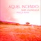 Aquel Incendio - Sara Valenzuela lyrics