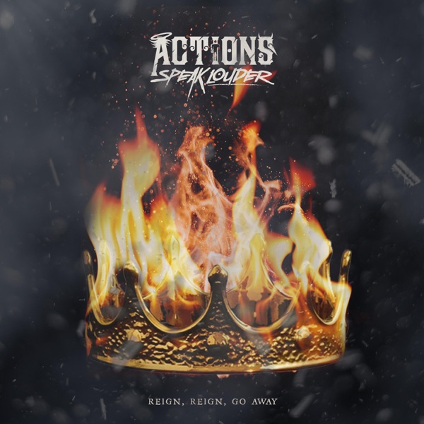 Actions Speak Louder - Reign, Reign, Go Away [single] (2019)