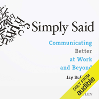 Jay Sullivan - Simply Said: Communicating Better at Work and Beyond (Unabridged) artwork