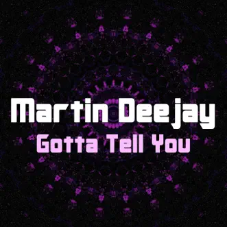 Gotta Tell You - Single by Martin Deejay album reviews, ratings, credits