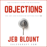 Objections: The Ultimate Guide for Mastering The Art and Science of Getting Past No