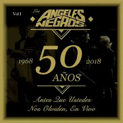 50 Años: Antes Que Ustedes Nos Olviden (En Vivo, 1968-2018), Vol. I - Los Angeles Negros