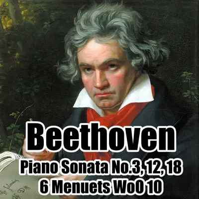 Piano Sonata No.3,12,18 & 6 Menuets Woo 10 - Ludwig van Beethoven