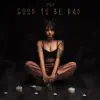 Good to Be Bad - Single album lyrics, reviews, download