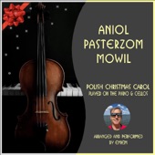 ANIOL PASTERZOM MOWIL (Polish Christmas carol played on the piano & cellos) artwork