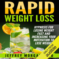 Jeffrey Morgan - PhD - Rapid Weight Loss: Hypnosis for Losing Weight Fast and Increasing Your Motivation to Lose Weight (Unabridged) artwork