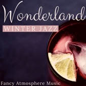 Wonderland Winter Jazz - Beautiful Notes for Midnight Cocktail, Fancy Atmosphere Music artwork