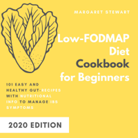Margaret Stewart - Low-FODMAP Diet Cookbook for Beginners: 101 Easy and Healthy Gut-Recipes with Nutritional Info to Manage IBS Symptoms (Unabridged) artwork