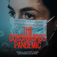 Charles River Editors - Coronavirus Pandemic, The: The History of the COVID-19 Disease and Its Outbreak across the World artwork