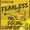 Fearless Social Confidence: Strategies to Conquer Insecurity, Eliminate Anxiety, and Handle Any Situation - How to Live and Speak Freely!  (Unabridged) - Patrick King