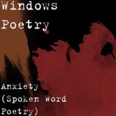 Windows Poetry - Anxiety (Spoken Word Poetry)