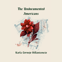 Karla Cornejo Villavicencio - The Undocumented Americans (Unabridged) artwork