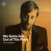 Dan Auerbach - We Gotta Get Out of This Place