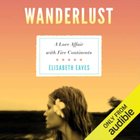 Elisabeth Eaves - Wanderlust: A Love Affair with Five Continents (Unabridged) artwork