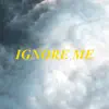 Ignore Me (feat. LevyGrey) - Single album lyrics, reviews, download