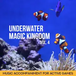 Underwater Magic Kingdom: Vol. 4, Music Accompaniment for Active Games by Yoga Music Kids Masters, Sea Tranquility Academy & Calm Lullabies Universe album reviews, ratings, credits