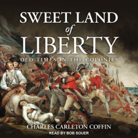 Charles Carleton Coffin - Sweet Land of Liberty: Old Times in the Colonies artwork